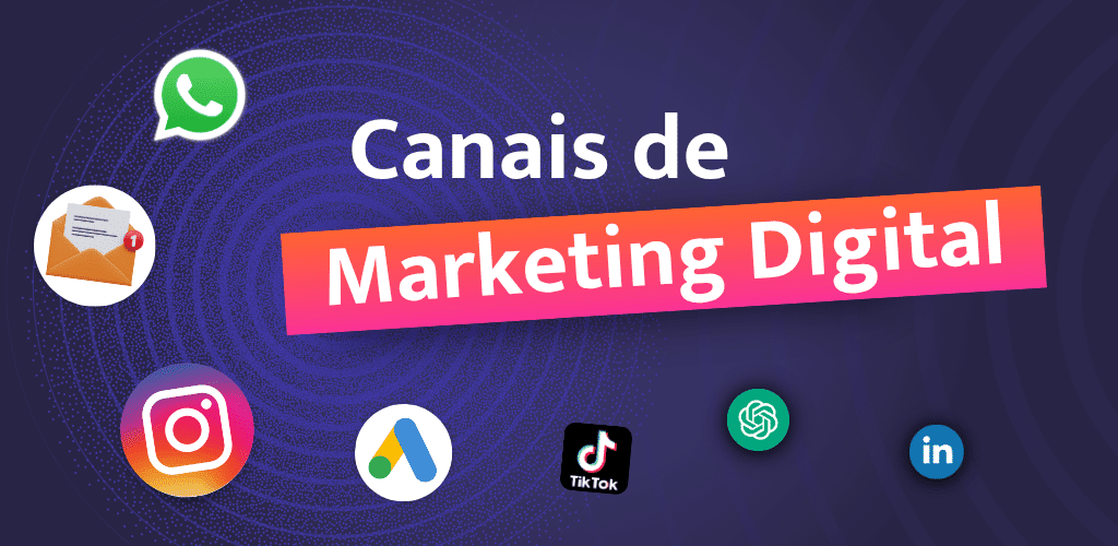 Canais de marketing digital: sintonize sua empresa no local certo!
